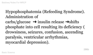 Hypophosphatemia (Refeeding Syndrome). Administration of 
carbs/glucose ➜ insulin release ➜shifts 
phosphate into cell res...