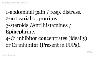 1-abdominal pain / resp. distress. 2-urticarial or pruritus. 
3-steroids /Anti histamines / Epinephrine. 
4-C1 inhibitor c...