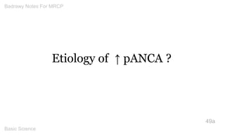 Etiology of ↑ pANCA ? 
49a 
Badrawy Notes For MRCP 
Basic Science 
 