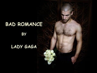 BAD ROMANCE BY LADY GAGA 