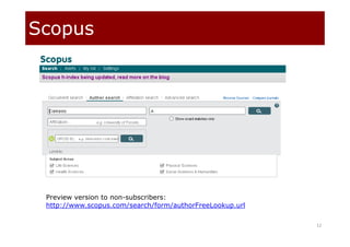 Scopus
12
Preview version to non-subscribers:
http://www.scopus.com/search/form/authorFreeLookup.url
 