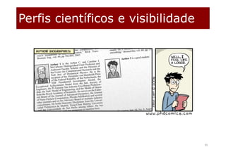 Perfis científicos e visibilidade
35
 