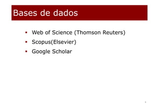 Bases de dados
8
 Web of Science (Thomson Reuters)
 Scopus(Elsevier)
 Google Scholar
 