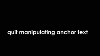 Manipulating the Link Graph
I’ve said it before,
and I’ll say it again…
 