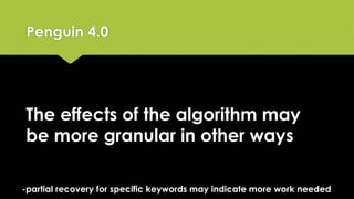 Penguin makes assessments
of the backlink profile
(and adjustments to rankings)
in real time
Penguin 4.0
 