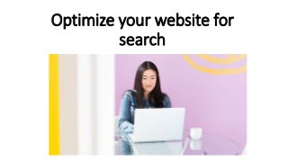 Optimize your website for
search
 