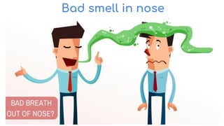 Bad smell in nose
 