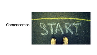 Comencemos
 
