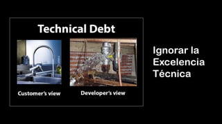 Ignorar la
Excelencia
Técnica
 