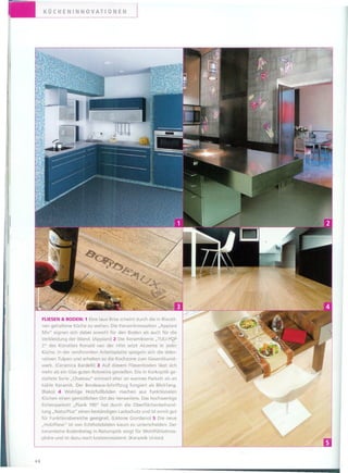 KÜCHENINNOVATIONEN




                                                - -- -
                                                   11: ;0
                                                            -



 I
 I
 im
          11




                FLIESEN& BODEN: 1 Eine laue Brisescheint durch die in Blautö-
                nen gehaltene Küche zu wehen. Die Keramikmosaiken "Appiani
"li
iJi
      l
          1




          11
                Mix" eignen sich dabei sowohl für den Boden als auch für die
          i     Verkleidung der Wand. (Appiani) 2 Die Keramikserie "TULI-PQP
          i
          I     2" des Künstlers Ronald van der Hilst setzt Akzente in jeder
                Küche. In der verchromten Arbeitsplatte spiegeln sich die deko-
                rativen Tulpen und erheben so die Kochzone zum Gesamtkunst-
                werk. (Ceramica Bardelli) 3 Auf diesem Fliesenboden lässt sich
                mehr als ein Glas guten Rotweins genießen. Die in Korkoptik ge-
                staltete Serie "Chateau" erinnert eher an warmes Parkett als an
                kühle Keramik. Der Bordeaux-Schriftzug fungiert als Blickfang.
                (Rako) 4 Wohlige Holzfußböden       machen aus funktionalen
                                                                                      ~/
                Küchen einen gemütlichen Ort des Verweilens. Das hochwertige
                Eichenparkett "Plank 190" hat durch die Oberflächenbehand-
                lung "NaturPlus" einen beständigen Lackschutz und ist somit gut
                für Funktionsbereiche geeignet. (Listone Giordano) S Die neue
                "Holzfliese" ist von Echtholzböden kaum zu unterscheiden. Der
                keramische Bodenbelag in Naturoptik sorgt für WohIfühlatmos-
                phäre und ist dazu noch kratzerresistent. (Keramik Union)
                                                                                  v


               44
 