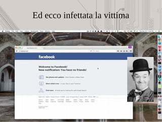 Ed ecco infettata la vittima
 