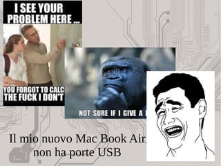 Il mio nuovo Mac Book Air
non ha porte USB
 