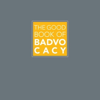 The Good
Book of
Badvo
cacy
 