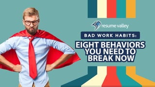Bad Work Habits: Eight Behaviors You Need to Break Now