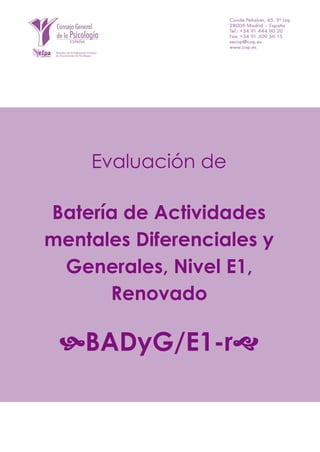 Evaluación de
Batería de Actividades
mentales Diferenciales y
Generales, Nivel E1,
Renovado
BADyG/E1-r
 