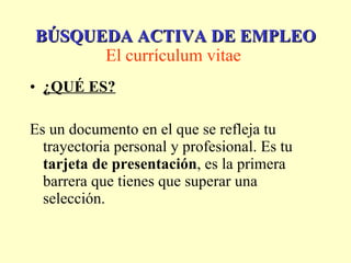 [object Object],[object Object],BÚSQUEDA ACTIVA DE EMPLEO El currículum vitae   