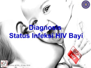 31
Diagnosis
Status Infeksi HIV Bayi
Pelatihan MTBS, 19 Mei 2018
 