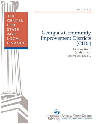 cslf.gsu.edu Georgia’s Community Improvement Districts (CIDs)
Georgia’s Community
Improvement Districts
(CIDs)
Lindsay Kuhn
JUNE 24, 2016
Sarah Larson
Carolyn Bourdeaux
 