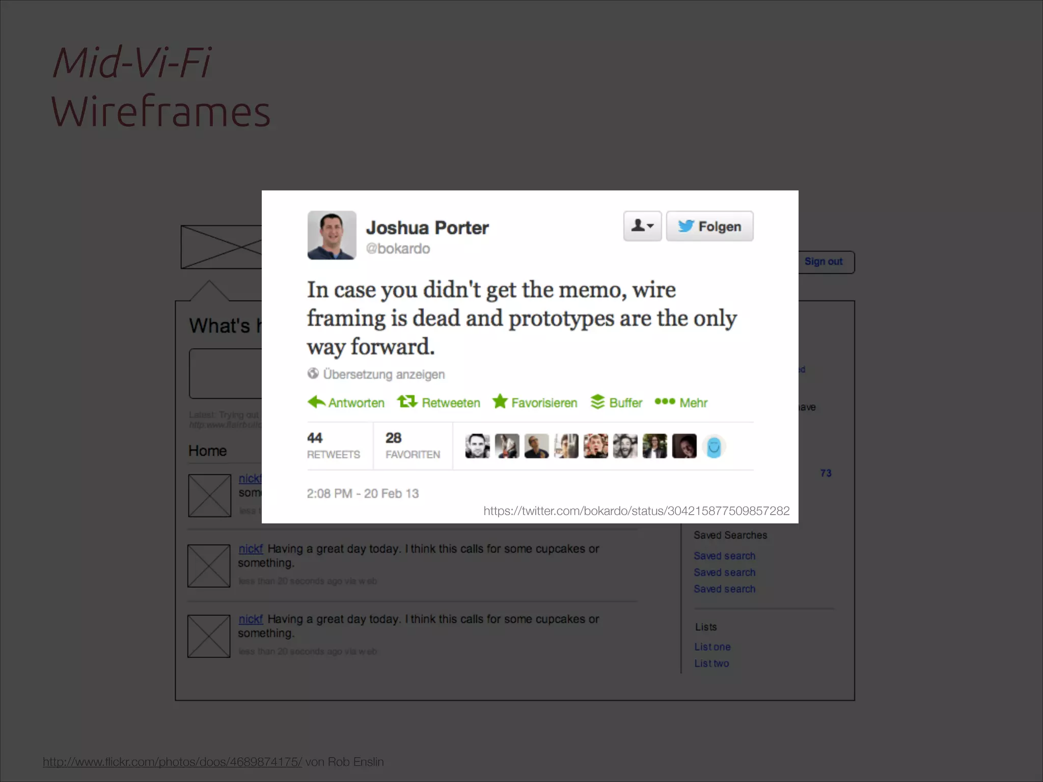 Mid-Vi-Fi 
Wireframes

https://twitter.com/bokardo/status/304215877509857282

http://www.ﬂickr.com/photos/doos/4689874175/ von Rob Enslin

 