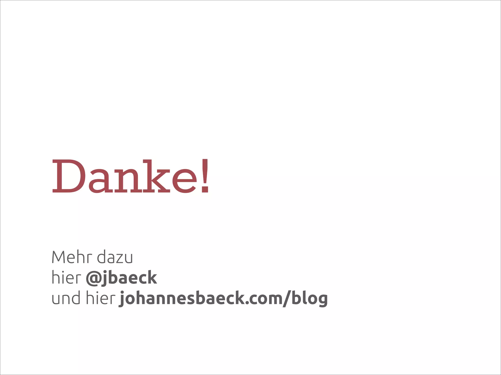 Danke!
Mehr dazu 
hier @jbaeck  
und hier johannesbaeck.com/blog

 