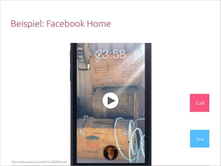 Beispiel: Facebook Home

http://www.youtube.com/watch?v=GGAtBvKsJAI

 