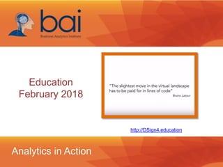 Analytics in Action
http://DSign4.education
Education
February 2018
 
