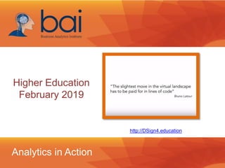 Analytics in Action
http://DSign4.education
Higher Education
February 2019
 