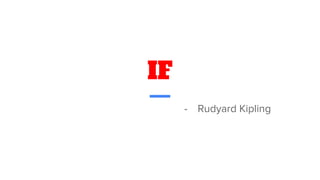 IF
- Rudyard Kipling
 