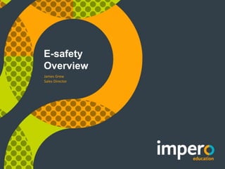 E-safety
Overview
James Grew
Sales Director
 