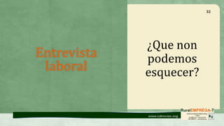 Entrevista
laboral
¿Que non
podemos
esquecer?
32
 