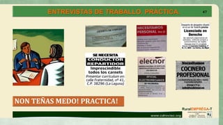 ENTREVISTAS DE TRABALLO. PRÁCTICA.
NON TEÑAS MEDO! PRACTICA!
47
 