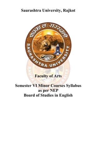 Saurashtra University, Rajkot
Faculty of Arts
Semester VI Minor Courses Syllabus
as per NEP
Board of Studies in English
 