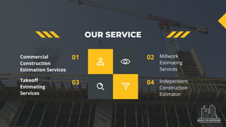 OUR SERVICE
Millwork
Estimating
Services
02
Independent
Construction
Estimator
04
Takeoff
Estimating
Services
03
Commercial
Construction
Estimation Services
01
 