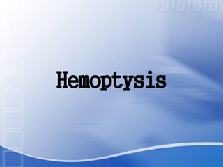 Hemoptysis
 
