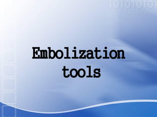 Embolization
tools
 