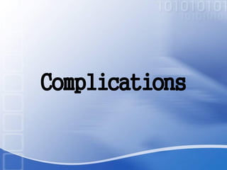 Complications
 