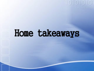 Home takeaways
 