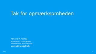 Ramboll
Ramboll
Tak for opmærksomheden
Adriana M. Wenda
Konsulent - Urban Water
Management and Planning
anmw@ramboll.dk
13
 