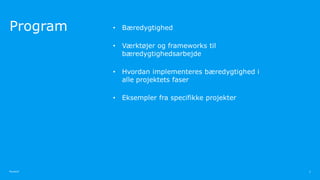 Ramboll
Ramboll
Program • Bæredygtighed
• Værktøjer og frameworks til
bæredygtighedsarbejde
• Hvordan implementeres bæredygtighed i
alle projektets faser
• Eksempler fra specifikke projekter
2
 