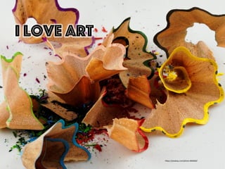 h"ps://pixabay.com/photo-­‐866060/	
  
I love Art
 