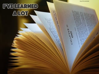 I’ve learned
a lot
h"ps://ﬂic.kr/p/aGjVq8	
  
 