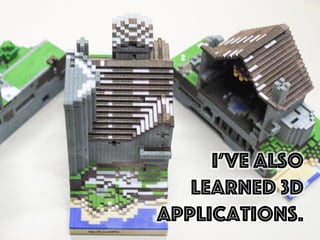 I’ve also
learned 3d
applications.
h"ps://ﬂic.kr/p/biMYVp	
  
 