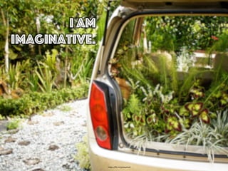 I am
imaginative.
h"ps://ﬂic.kr/p/awymaV	
  
 