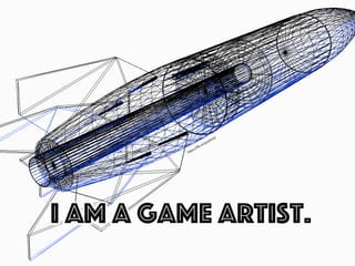 I am A Game Artist.
 