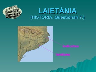 LAIETÀNIA (HISTÒRIA. Qüestionari 7.) laietans indicetes 