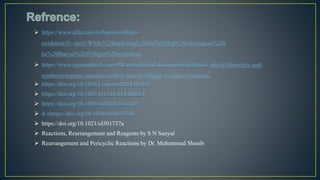  https://www.alfa.com/en/baeyer-villiger-
oxidation/#:~:text=While%20exploring%20the%20ring%20cleavage,as%20t
he%20Baeyer%2DVilliger%20oxidation.
 https://www.sigmaaldrich.com/PK/en/technical-documents/technical- article/chemistry-and-
synthesis/organic-reaction-toolbox/baeyer-villiger- oxidation-reaction.
 https://doi.org/10.1016/j.catcom.2014.04.017
 https://doi.org/10.1007/s11144-014-0687-1
 https://doi.org/10.1007/s40242-014-420
 4-xhttps://doi.org/10.1039/c4nj01976h
 https://doi.org/10.1021/ol501737a
 Reactions, Rearrangement and Reagents by S N Sanyal
 Rearrangement and Pericyclic Reactions by Dr. Muhammad Shoaib
 