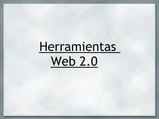 Herramientas
   Web 2.0
 