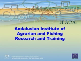 Andalusian Institute of
Agrarian and Fishing
Research and Training
 