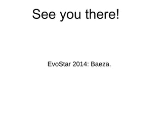 See you there!


  EvoStar 2014: Baeza.
 