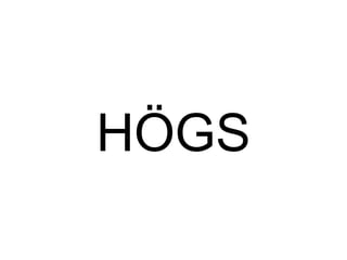 HÖGS
 